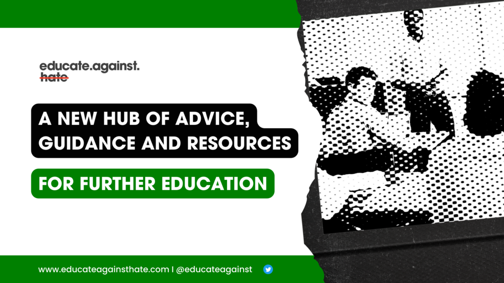 A new hub of advice, guidance and resources for further education (FE) settings on Educate Against Hate